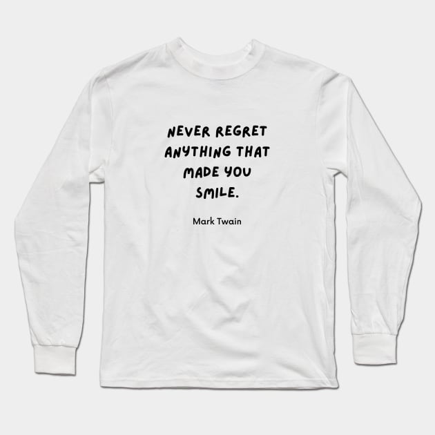 Never regret anything that made you smile. Quotes by Mark Twain Long Sleeve T-Shirt by DailyQuote